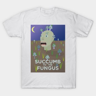 Succumb to the Fungus T-Shirt